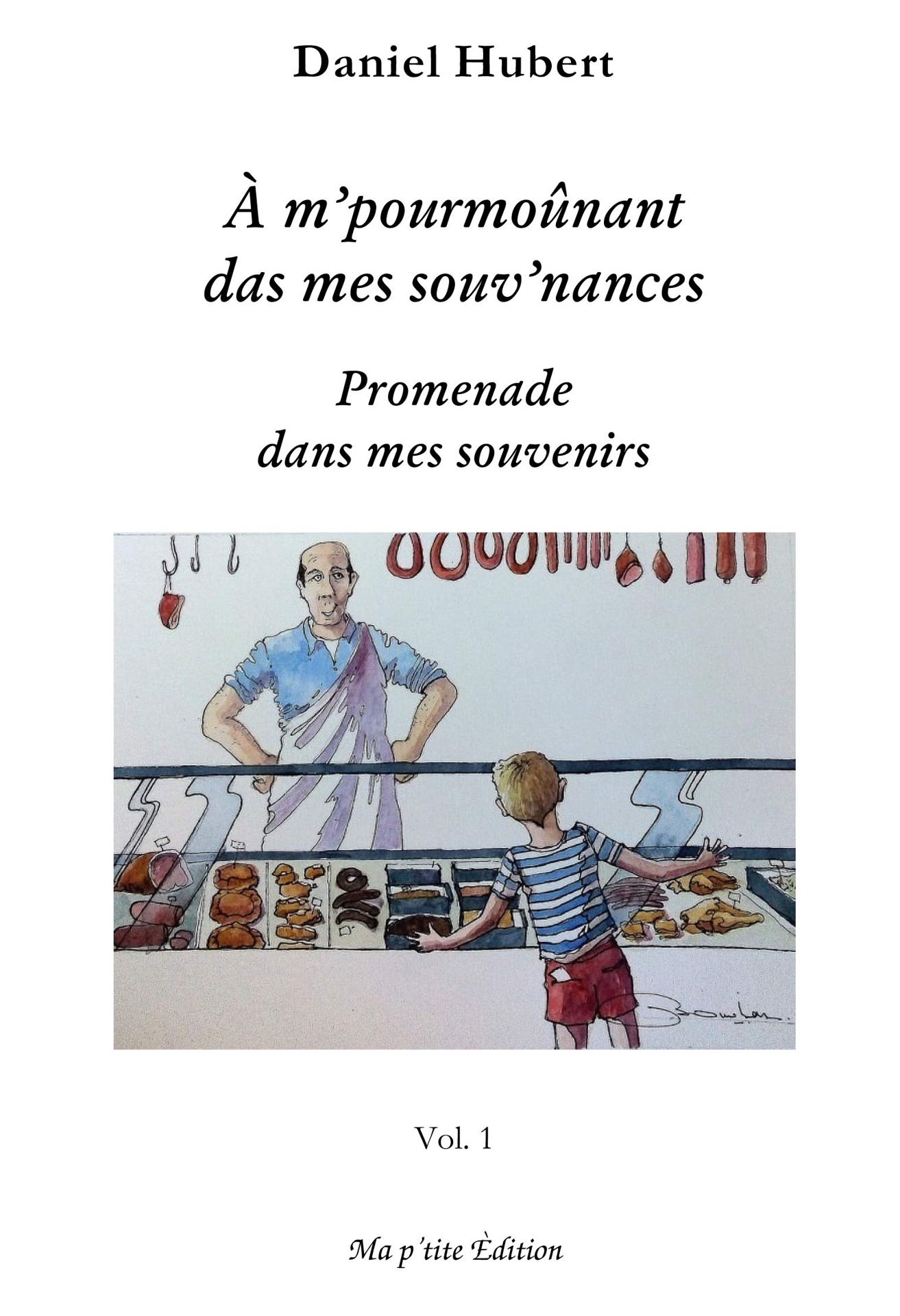 A m'pourmoûnant das mes souv'nances - Tome 1 - Daniel HUBERT