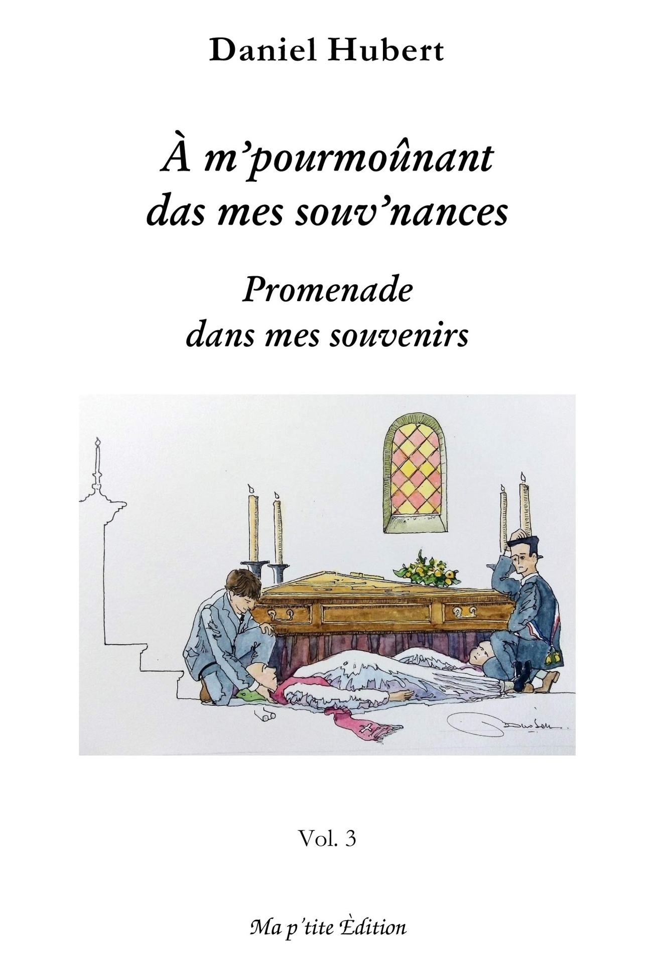 A m'pourmoûnant das mes souv'nances - Tome 3 - Daniel HUBERT