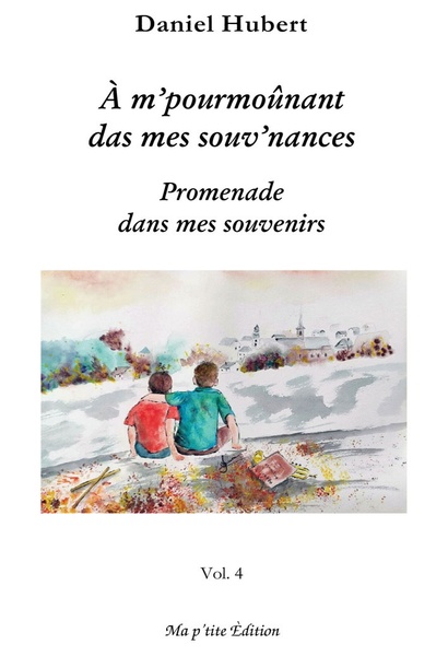 A m'pourmoûnant das mes souv'nances - Tome 4 - Daniel HUBERT